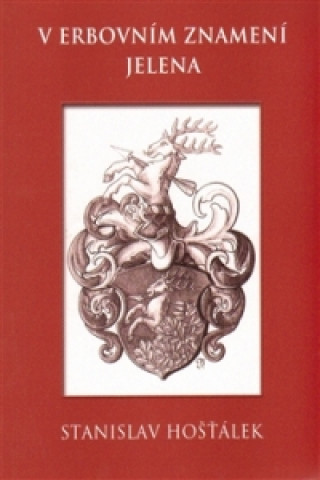 Könyv V erbovním znamení jelena Stanislav Hošťálek