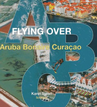 Carte Flying Over ABC: Aruba, Bonaire, Curacao Karel Tomei