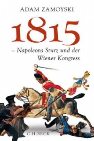 Kniha 1815 - Napoleons Sturz und der Wiener Kongress Adam Zamoyski