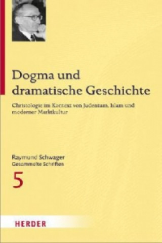 Carte Raymund Schwager - Gesammelte Schriften / Dogma und dramatische Geschichte Raymund Schwager