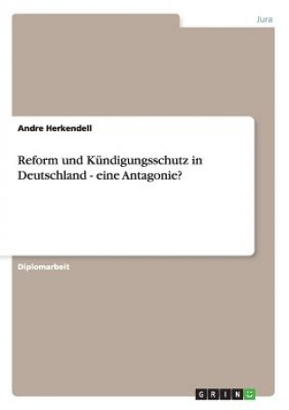 Carte Reform und Kündigungsschutz in Deutschland - eine Antagonie? Andre Herkendell