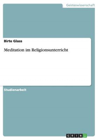 Knjiga Meditation im Religionsunterricht Birte Glass