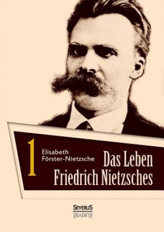 Könyv Leben Friedrich Nietzsches. Biografie in zwei Banden. Bd 1 Elisabeth Förster-Nietzsche