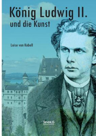 Książka Koenig Ludwig II. von Bayern und die Kunst Luise von Kobell