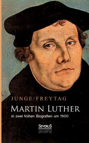 Kniha Martin Luther in zwei fruhen Biografien um 1900 Gustav Freytag