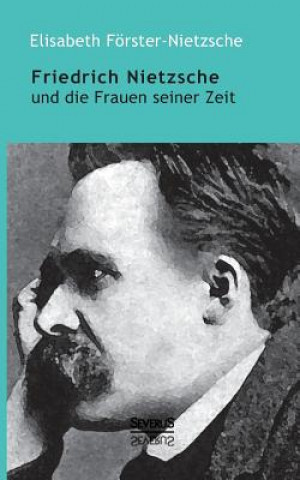 Knjiga Friedrich Nietzsche und die Frauen seiner Zeit Elisabeth Förster-Nietzsche