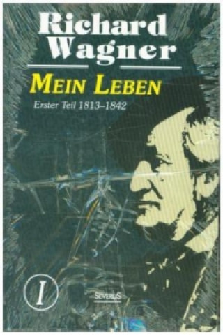 Kniha Mein Leben. Autobiografie in vier Banden. Vier Bande in einem Band Richard (Princeton Ma) Wagner