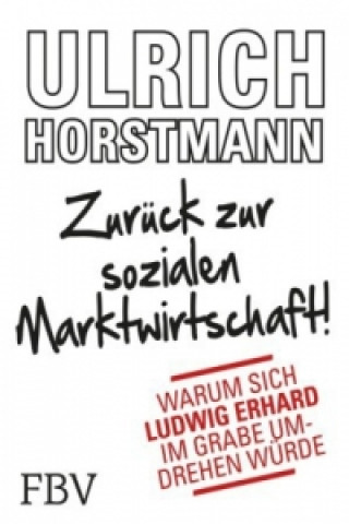 Carte Zurück zur sozialen Marktwirtschaft! Ulrich Horstmann