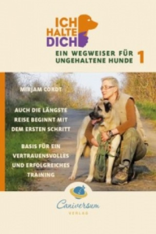 Kniha Ich halte dich - Ein Wegweiser für ungehaltene Hunde. Bd.1 Mirjam Cordt