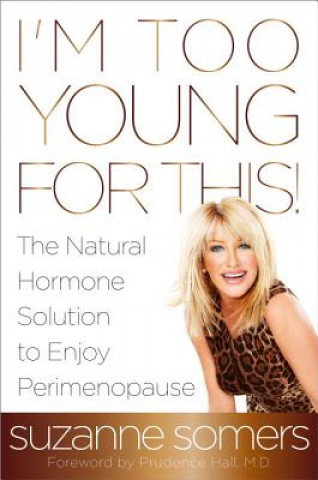 Книга I'm Too Young for This! Suzanne Somers & Prudence Hall