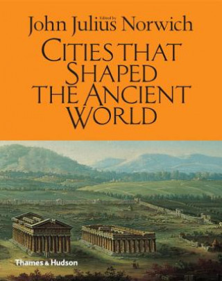 Carte Cities That Shaped the Ancient World John Norwich