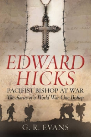 Kniha Edward Hicks: Pacifist Bishop at War G. R. Evans