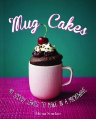 Carte Mug Cakes: 40 speedy cakes to make in a microwave Mima Sinclair