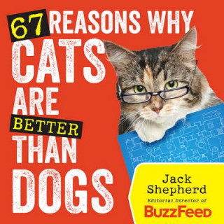 Knjiga 67 Reasons Why Cats Are Better Than Dogs Jack Shepherd