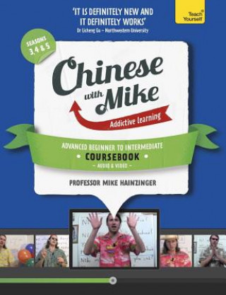 Kniha Learn Chinese with Mike Advanced Beginner to Intermediate Coursebook Seasons 3, 4 & 5 Mike Hainzinger