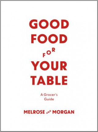 Könyv Good Food For Your Table Melrose & Morgan