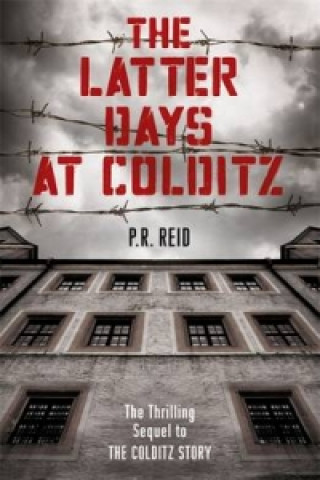 Kniha Latter Days at Colditz Major P R Reid
