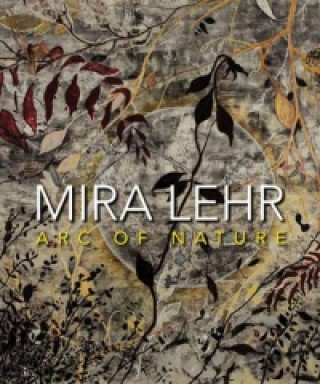 Könyv Mira Lehr: Arc of Nature Mira Lehr