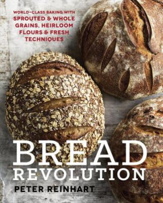Kniha Bread Revolution Peter Reinhart
