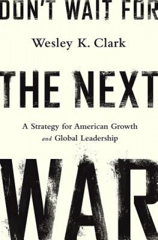 Kniha Don't Wait for the Next War Wesley K Clark
