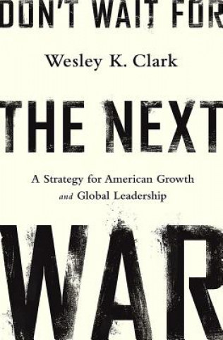 Book Don't Wait for the Next War Wesley K Clark