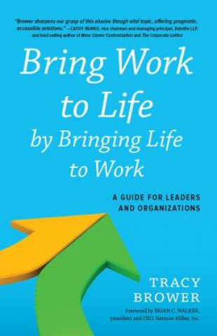 Книга Bring Work to Life by Bringing Life to Work Tracy Brower