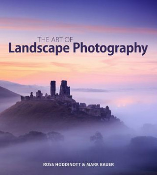 Kniha Art of Landscape Photography Ross Hoddinott & Mark Bauer