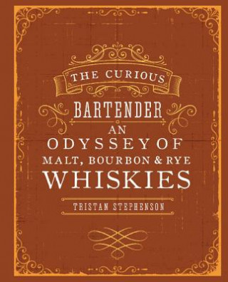 Kniha Curious Bartender: An Odyssey of Malt, Bourbon & Rye Whiskies Tristan Stephenson