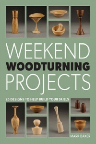 Kniha Weekend Woodturning Projects Mark Baker
