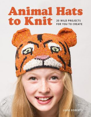 Könyv Animal Hats to Knit: 20 Wild Projects for you to Create Luise Roberts