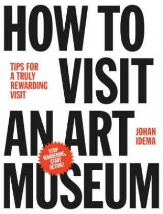 Książka How to Visit an Art Museum: Tips for a Truly Rewarding Visit Johan Idema