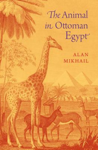 Książka Animal in Ottoman Egypt Alan Mikhail