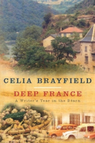 Könyv Deep France Celia Brayfield