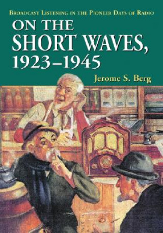 Kniha On the Short Waves, 1923-1945 Jerome S. Berg