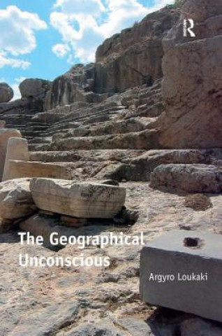 Kniha Geographical Unconscious Argyro Loukaki