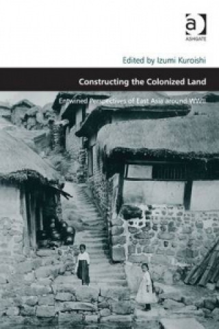 Kniha Constructing the Colonized Land Izumi Kuroishi
