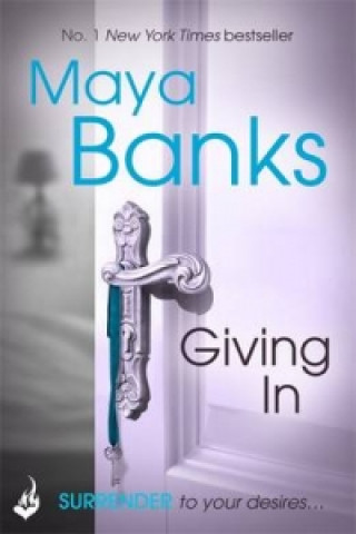Carte Giving In: Surrender Trilogy Book 2 Maya Banks