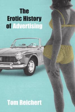 Kniha Erotic History of Advertising Tom Reichert