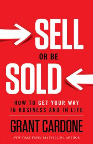 Knjiga Sell or Be Sold Grant Cardone