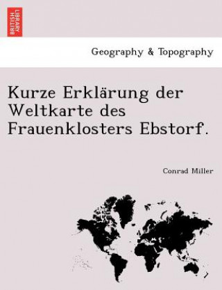 Kniha Kurze Erkla Rung Der Weltkarte Des Frauenklosters Ebstorf. Conrad Miller