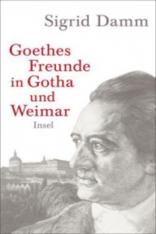 Carte Goethes Freunde in Gotha und Weimar Sigrid Damm