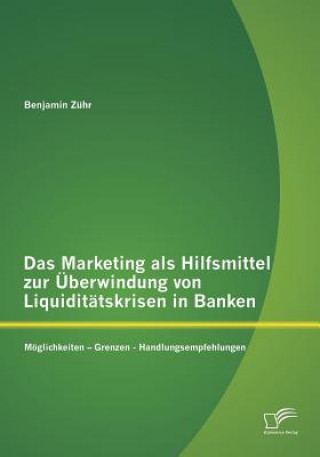 Kniha Marketing als Hilfsmittel zur UEberwindung von Liquiditatskrisen in Banken Benjamin Zühr