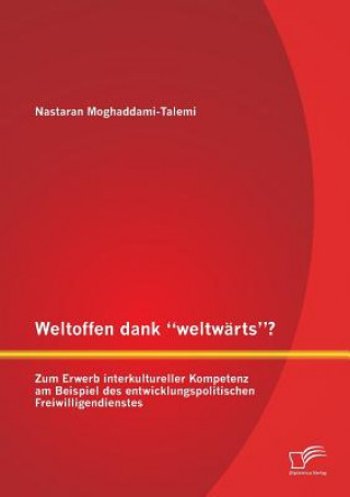 Książka Weltoffen dank weltwarts? Zum Erwerb interkultureller Kompetenz am Beispiel des entwicklungspolitischen Freiwilligendienstes Nastaran Moghaddami-Talemi