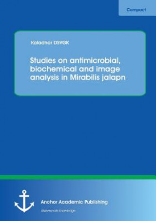 Kniha Studies on Antimicrobial, Biochemical and Image Analysis in Mirabilis Jalapa Kaladhar DSVGK