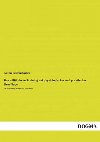 Carte Das militärische Training auf physiologischer und praktischer Grundlage Anton Leitenstorfer