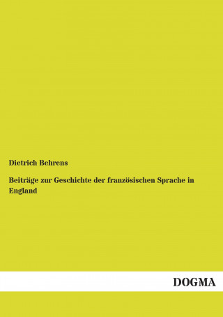 Książka Beiträge zur Geschichte der französischen Sprache in England Dietrich Behrens