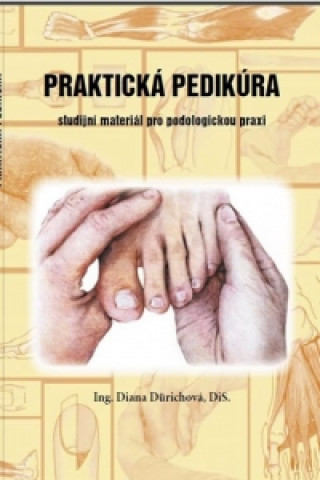 Könyv Praktická pedikúra - Studijní materiál pro podologickou praxi Diana Dürichová