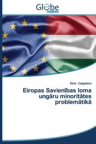 Könyv Eiropas Savien&#299;bas loma ung&#257;ru minorit&#257;tes problem&#257;tik&#257; Elvis Ce ap ters