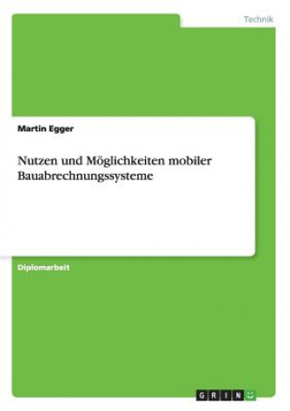 Könyv Nutzen und Moeglichkeiten mobiler Bauabrechnungssysteme Martin Egger