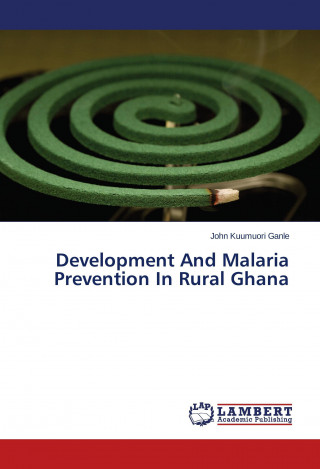 Könyv Development And Malaria Prevention In Rural Ghana John Kuumuori Ganle